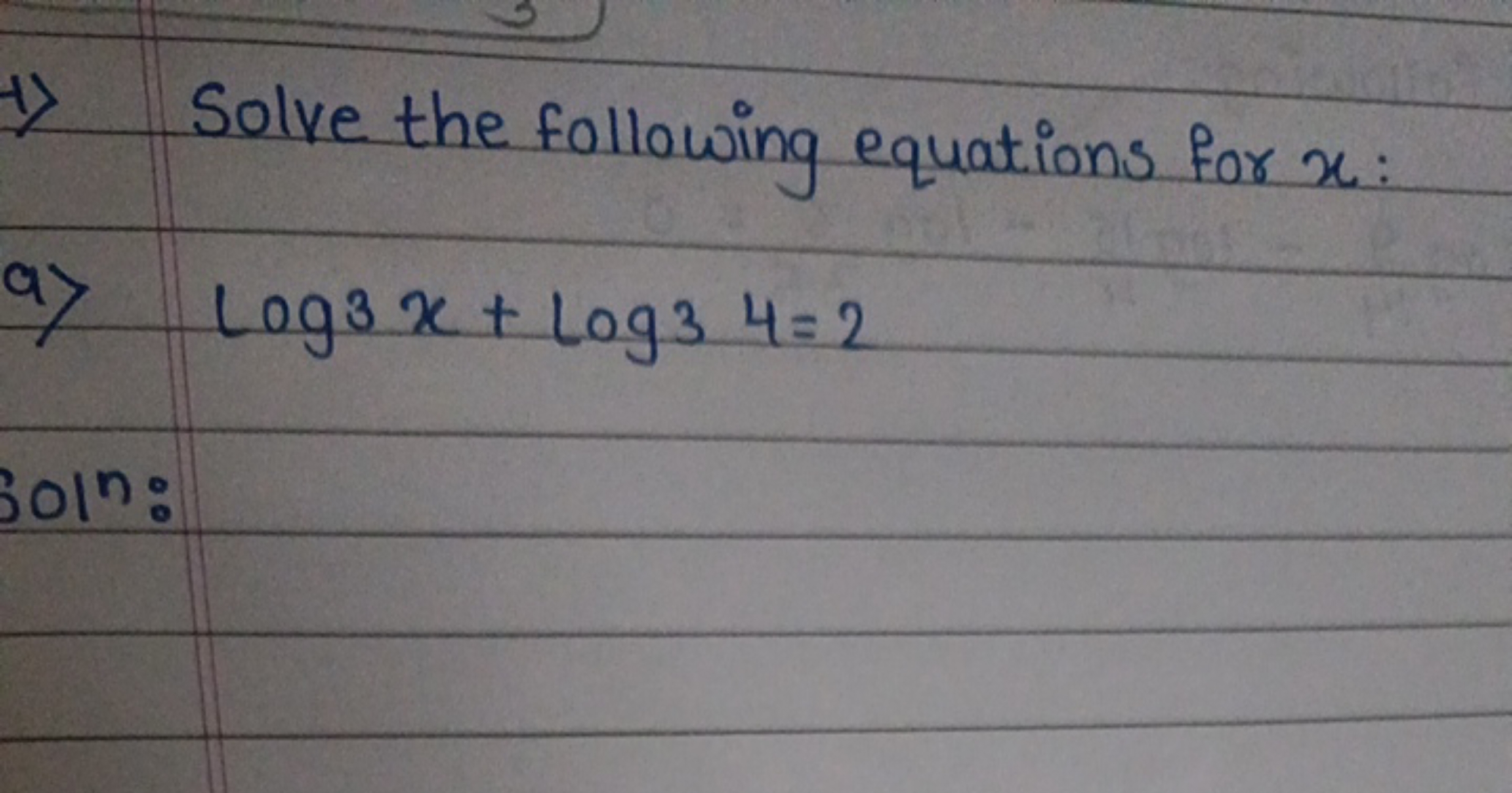 1) Solve the following equations for x :
9) log3​x+log3​4=2