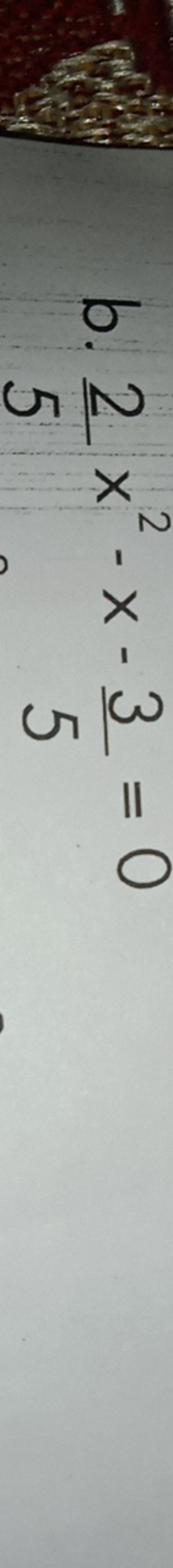 b. 52​x2−x−53​=0