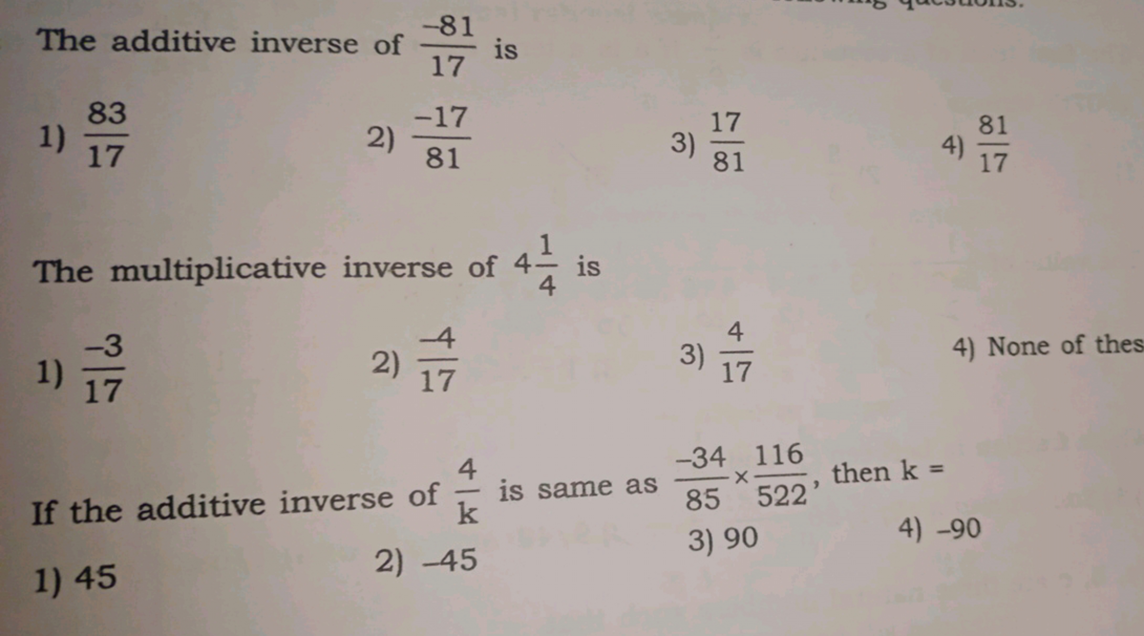 The additive inverse of 17−81​ is
1) 1783​
2) 81−17​
3) 8117​
4) 1781​