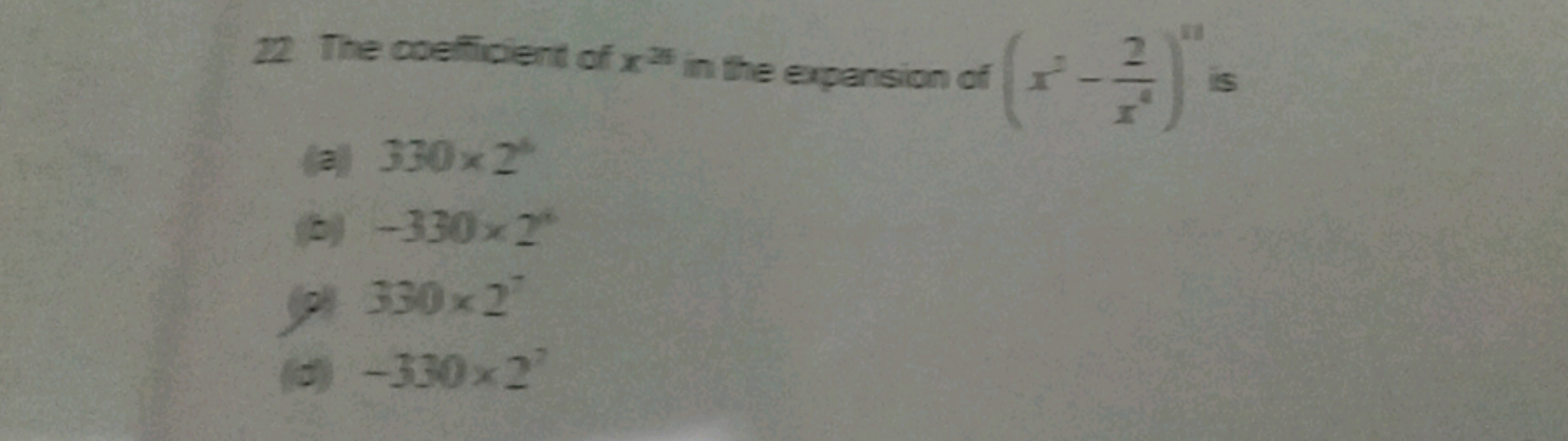 22 The coefficient of x23 in the expansion of (x2−x22​)11 is
(a) 330×2