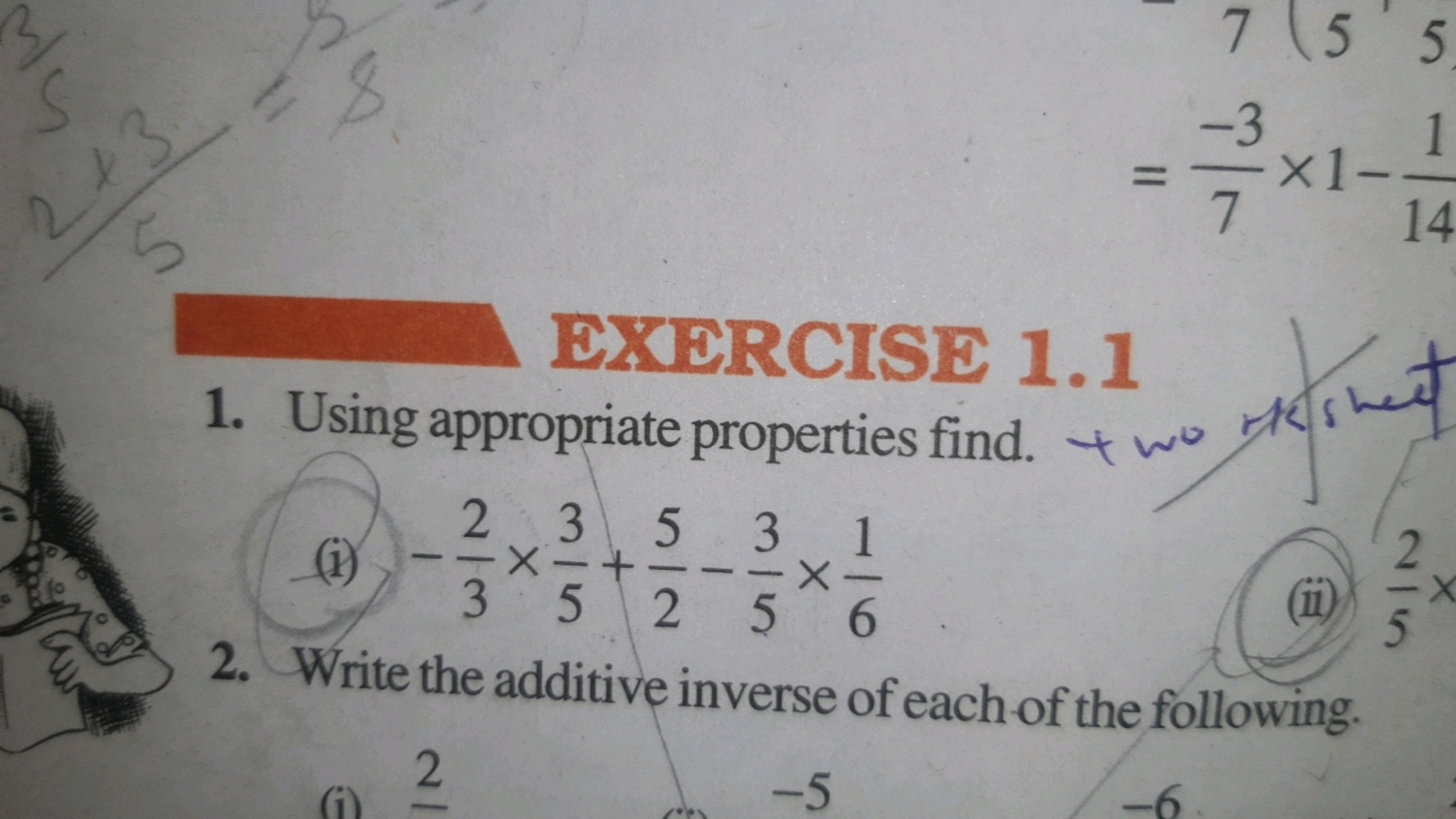 S
2+3
S
755
-3
1
×1-
7
14
EXERCISE 1.1
1. Using appropriate properties