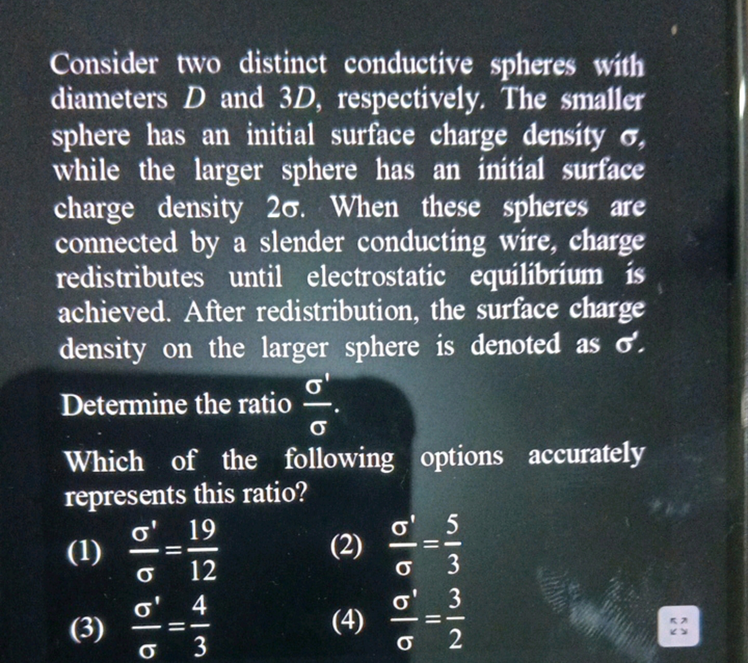 Consider two distinct conductive spheres with diameters D and 3D, resp