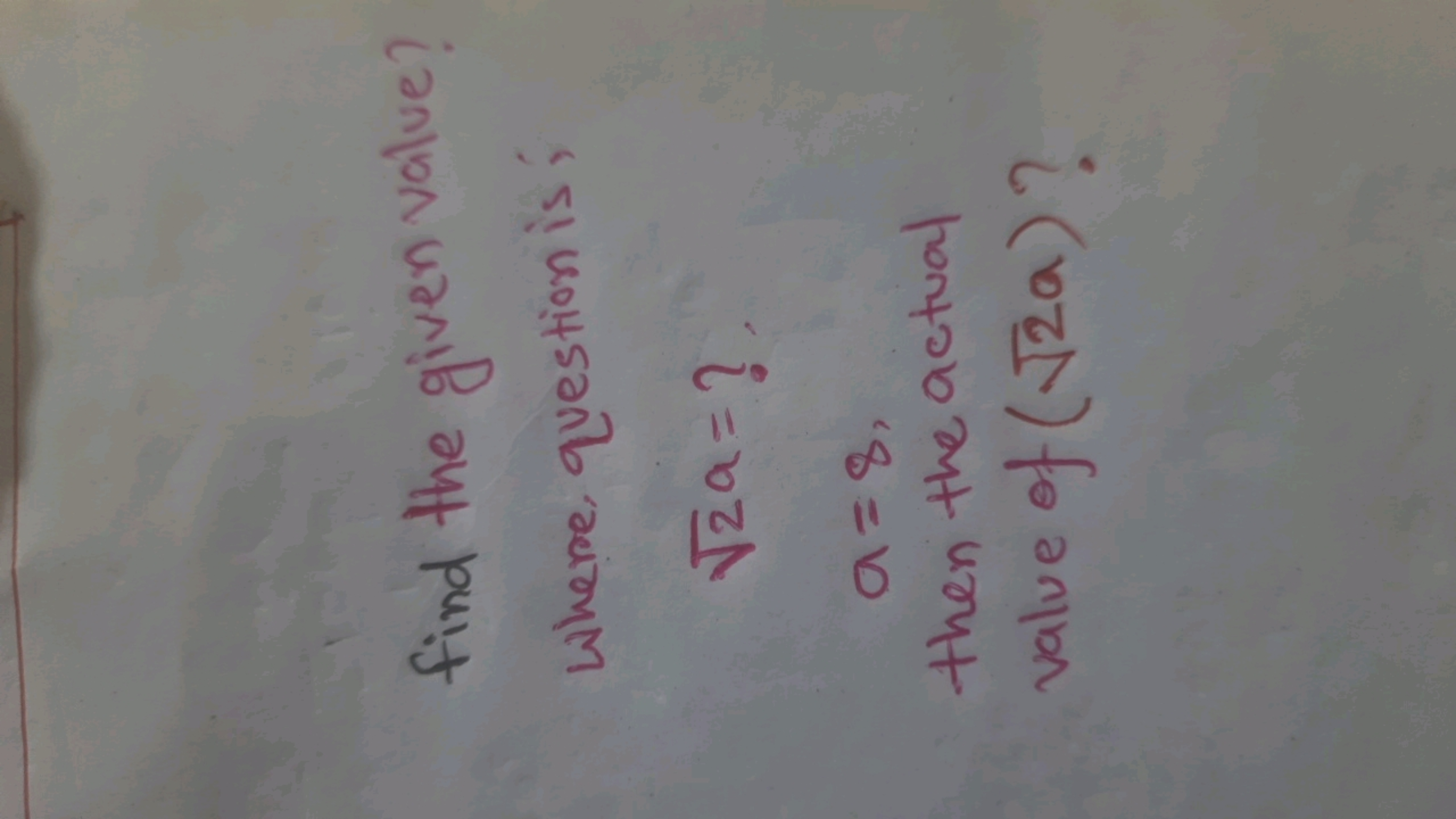 find the given value?
Where, question is;
√za = ?
9=8,
then the actual