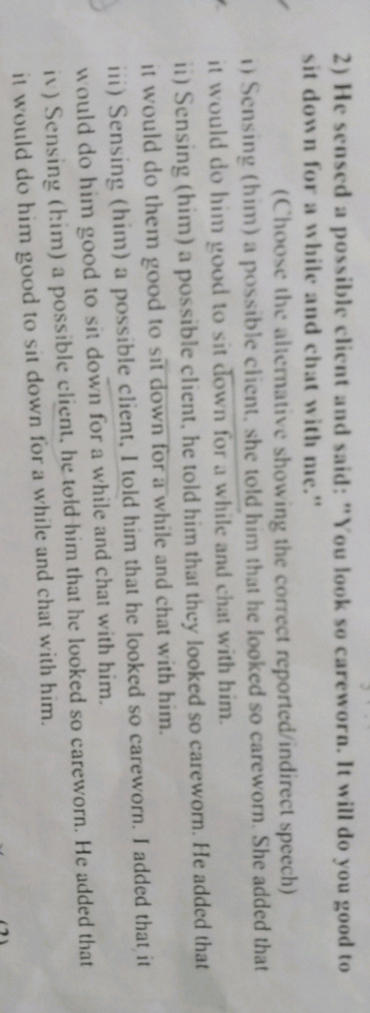 2) He sensed a possible client and said: "You look so careworn. It wil