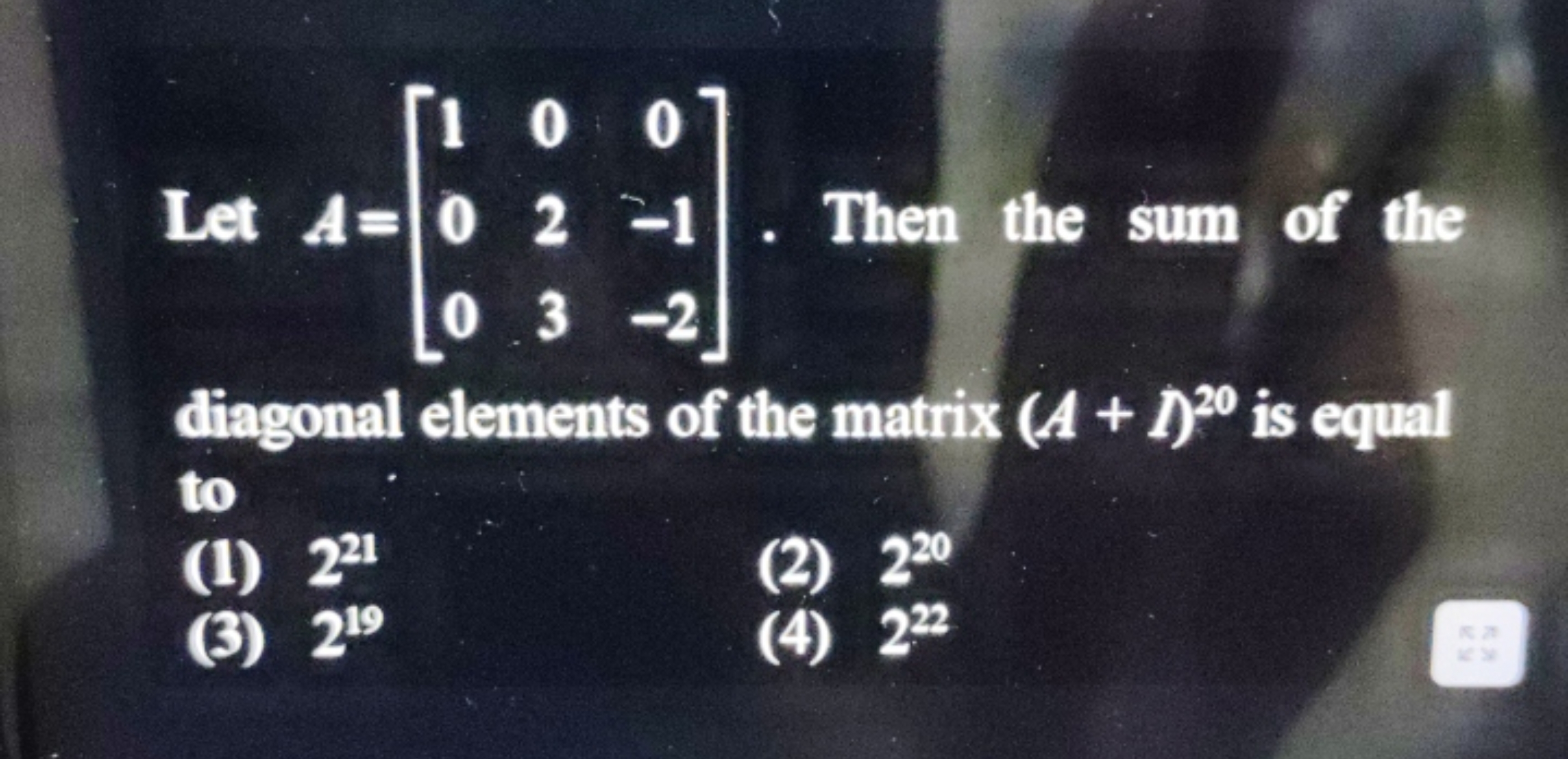 Let A=⎣⎡​100​023​0−1−2​⎦⎤​. Then the sum of the diagonal elements of t