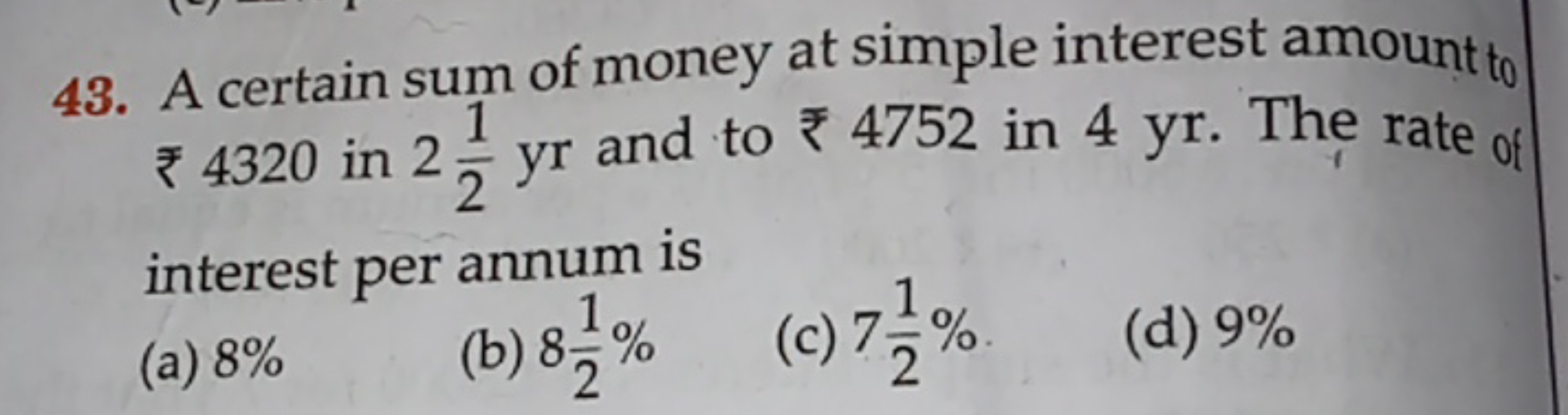 43. A certain sum of money at simple interest amount to ₹4320 in 221​y