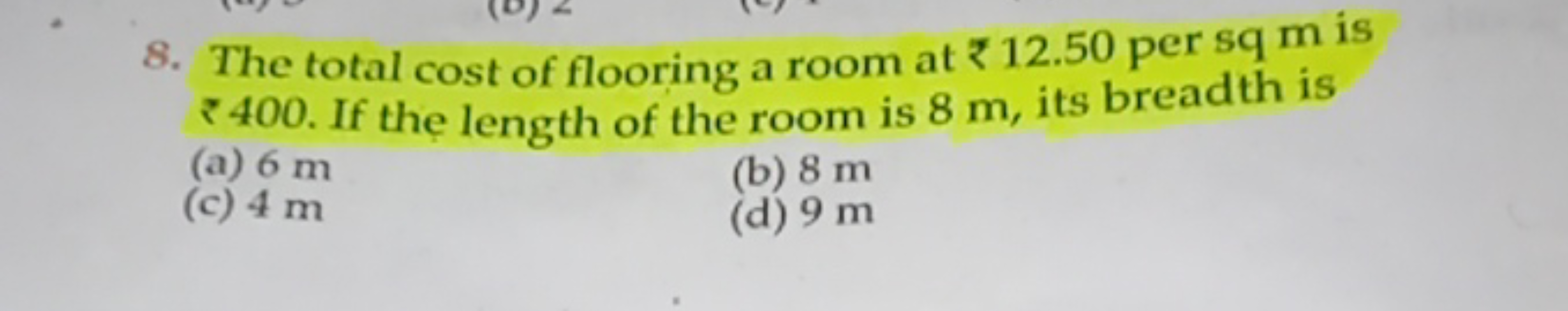 8. The total cost of flooring a room at ₹12.50 per sq m is ₹ 400. If t