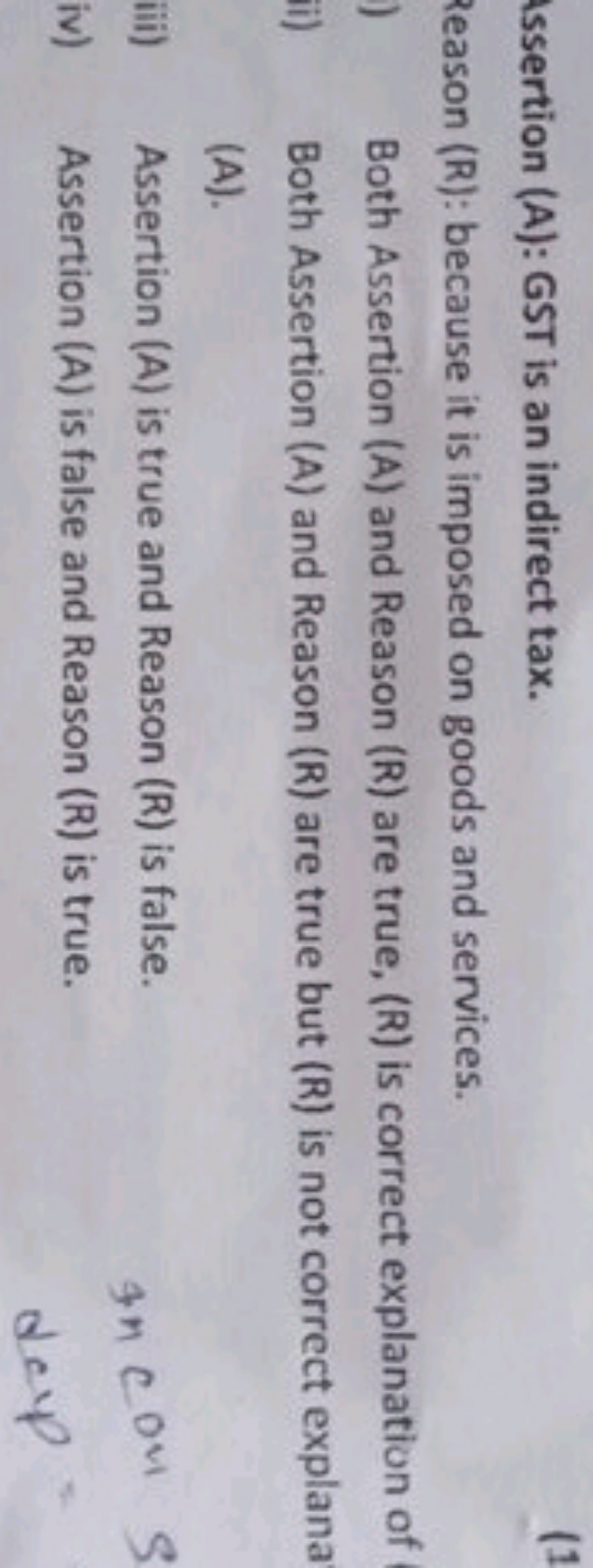 Issertion (A): GST is an indirect tax.
(1
Reason ( R ): because it is 