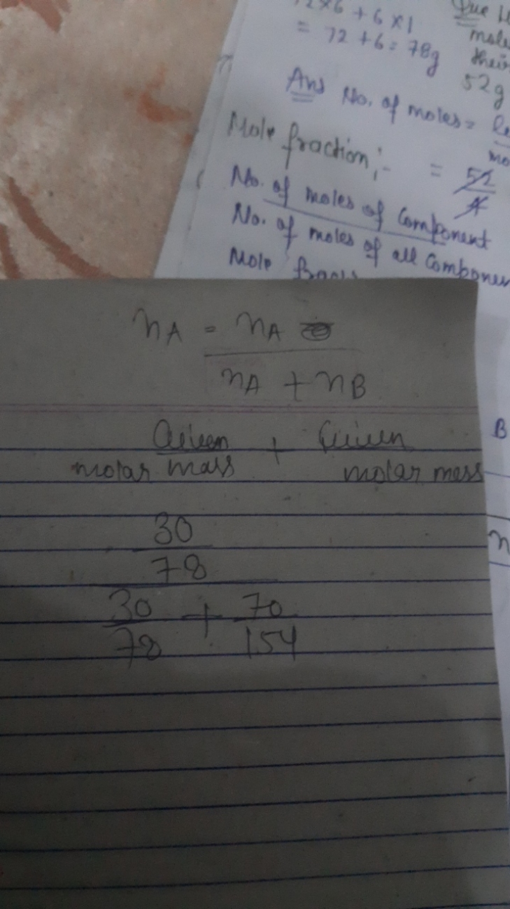 =2×6+6×1
mole
=72+6×18 g
Ans No, of moles?
Mole fraction:-
=A522​
No. 