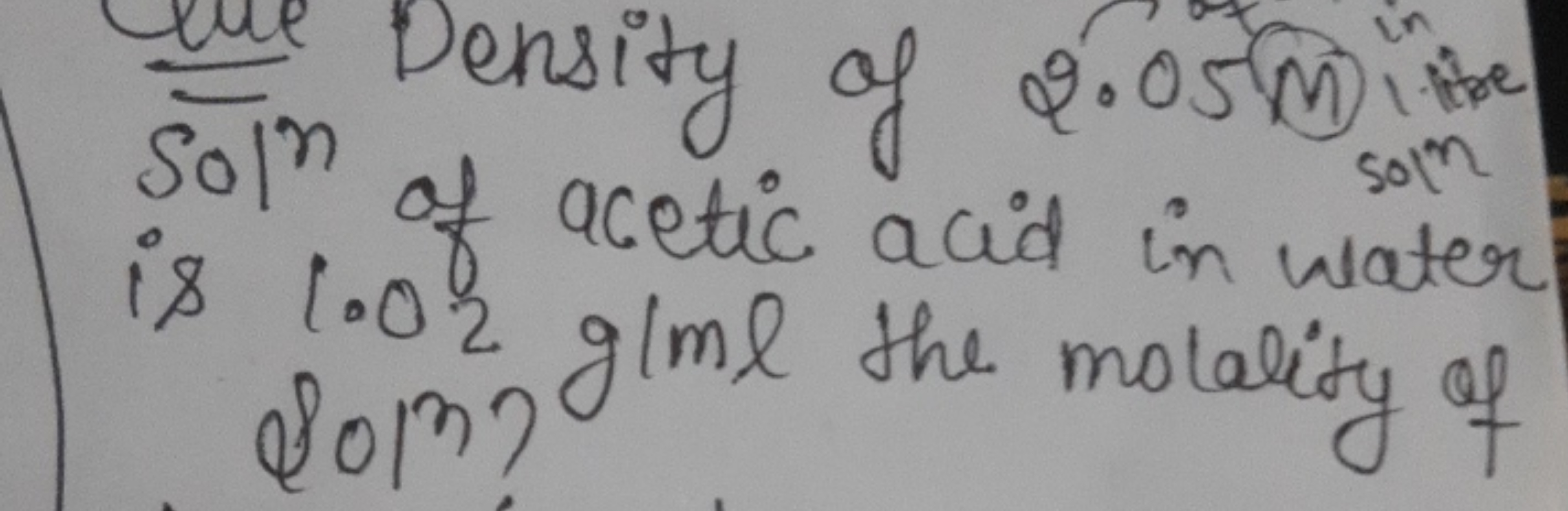 Sol Density of 2.05 m)son ​ Sol of acetic acid in water is 1.02 g/ml t