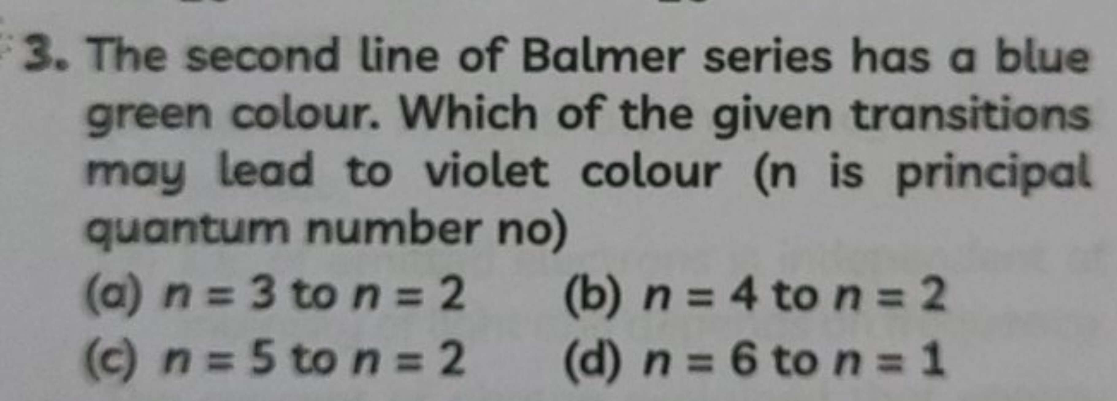 3. The second line of Balmer series has a blue green colour. Which of 