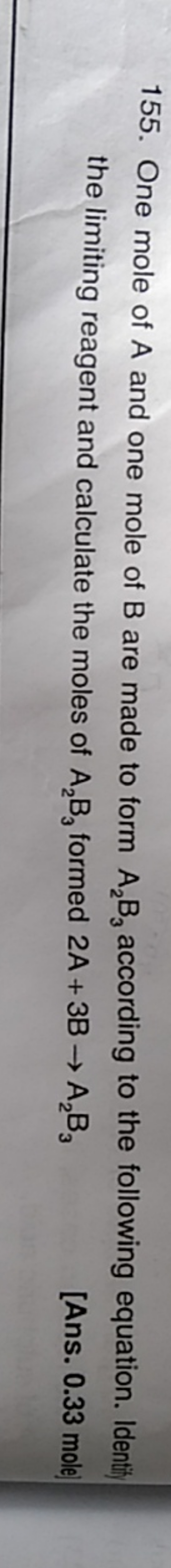 155. One mole of A and one mole of B are made to form A2​B3​ according