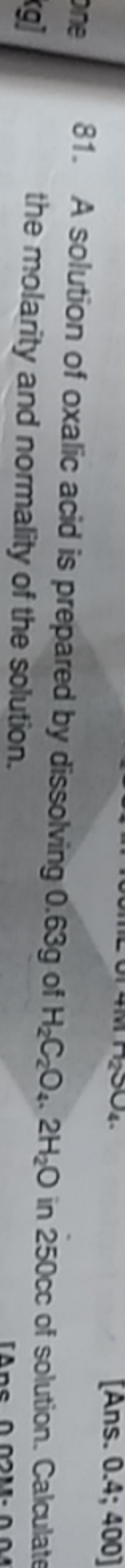 81. A solution of oxalic acid is prepared by dissolving 0.63 g of H2​C