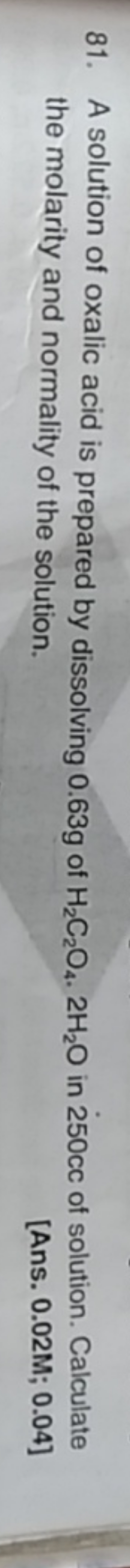 81. A solution of oxalic acid is prepared by dissolving 0.63 g of H2​C