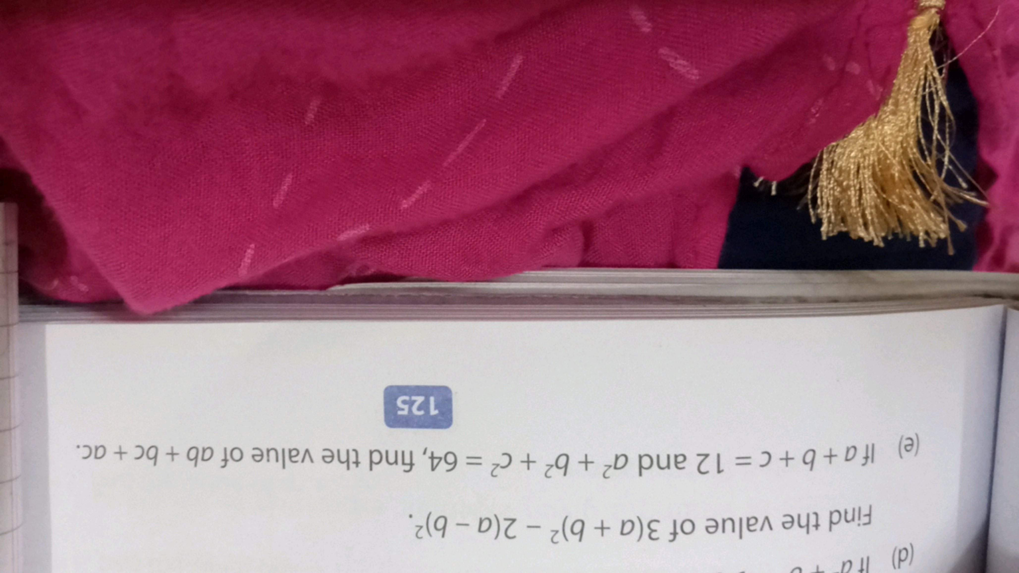 Find the value of 3(a+b)2−2(a−b)2.
(e) If a+b+c=12 and a2+b2+c2=64, fi