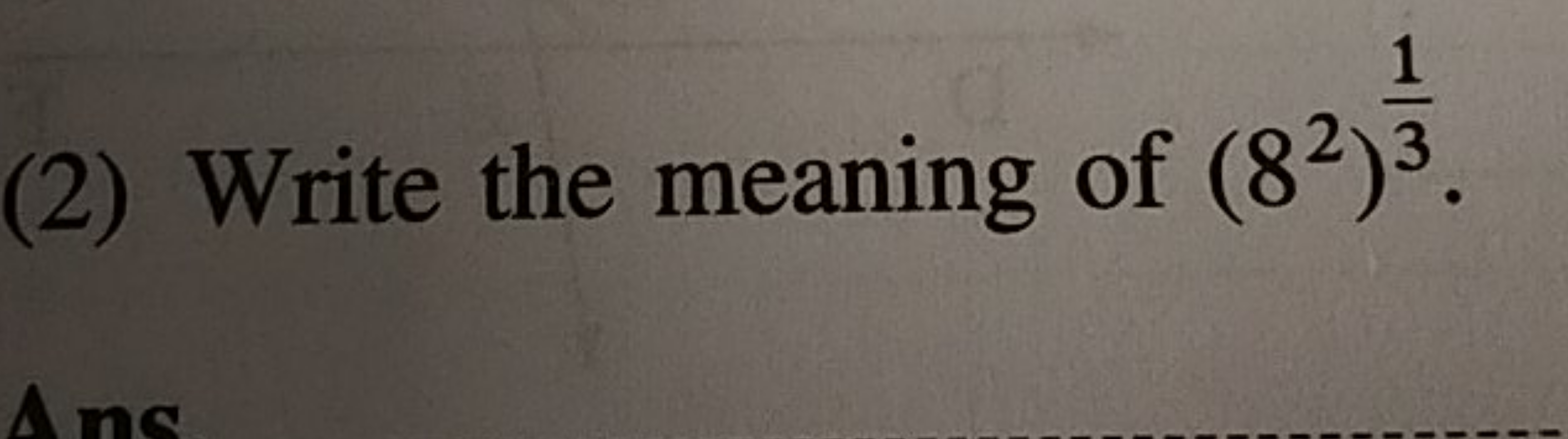 (2) Write the meaning of (82)31​.