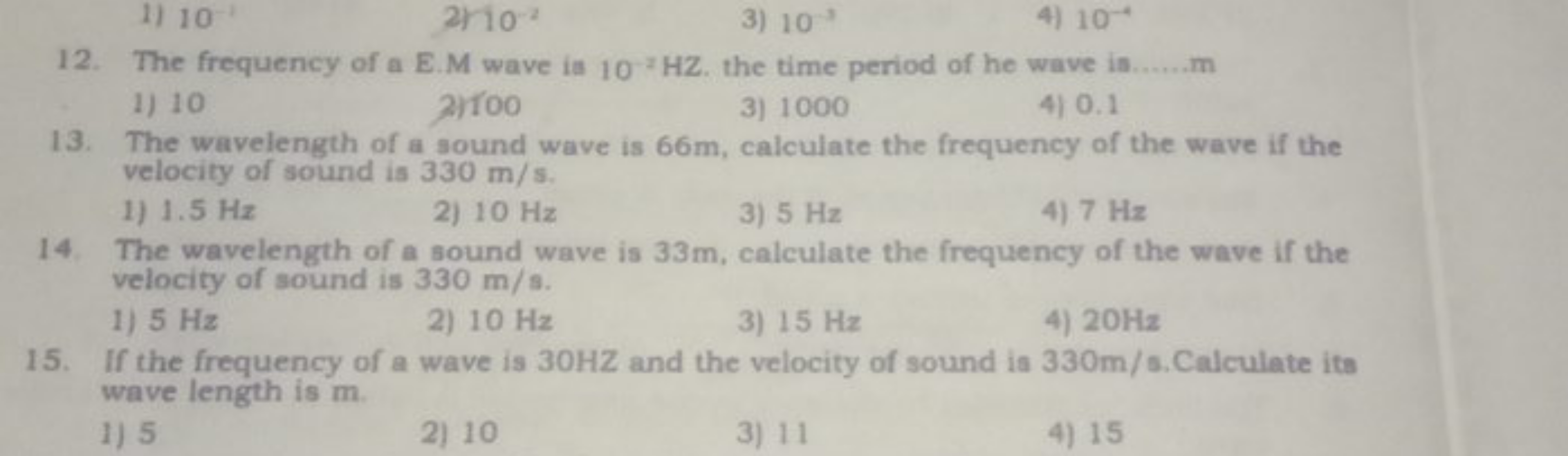 1) 10−1
2rio−2
3) 10−3
4) 10−1
12. The frequency of a E.M wave is 10−2