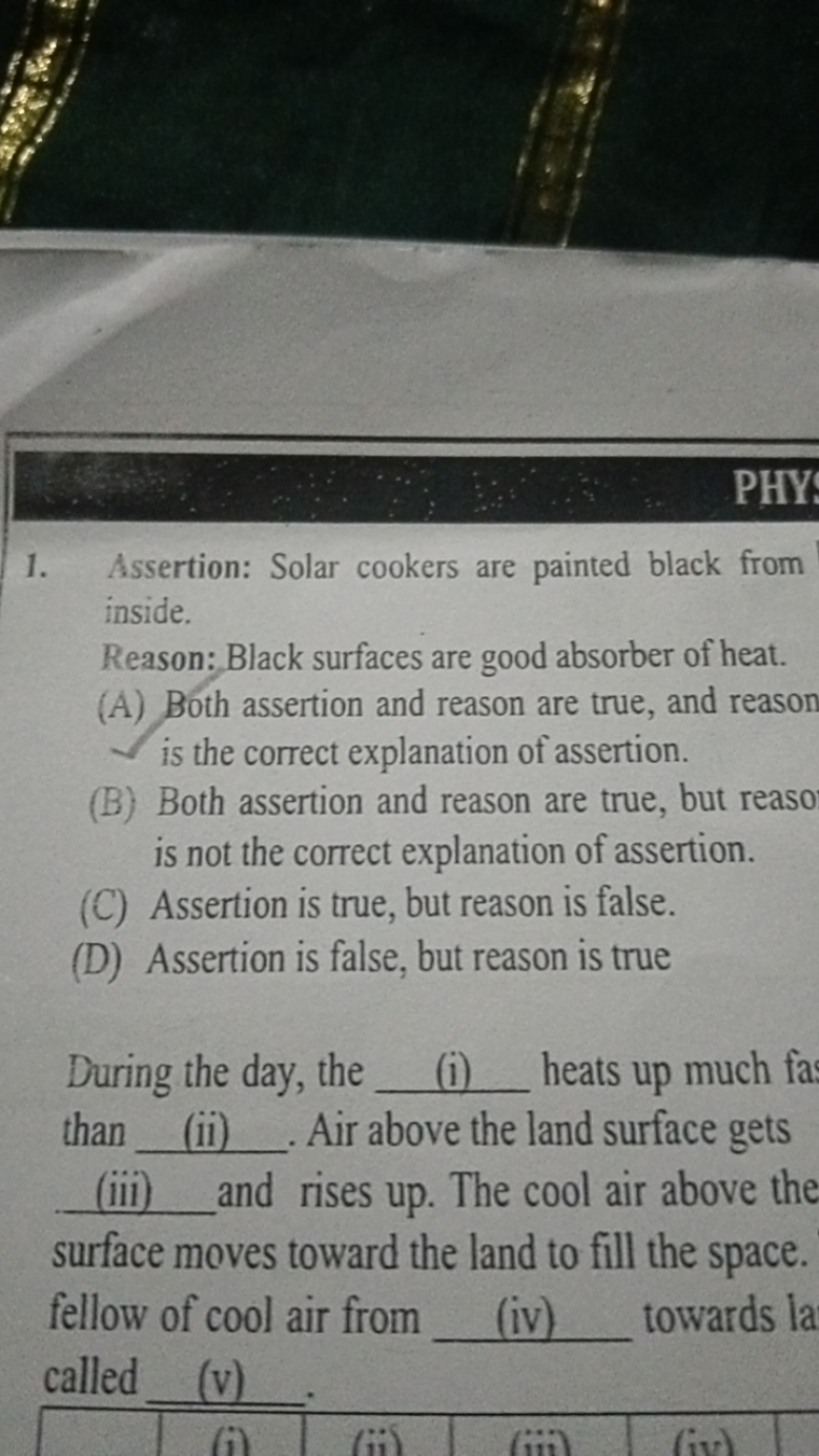 1. Assertion: Solar cookers are painted black from inside.
Reason: Bla