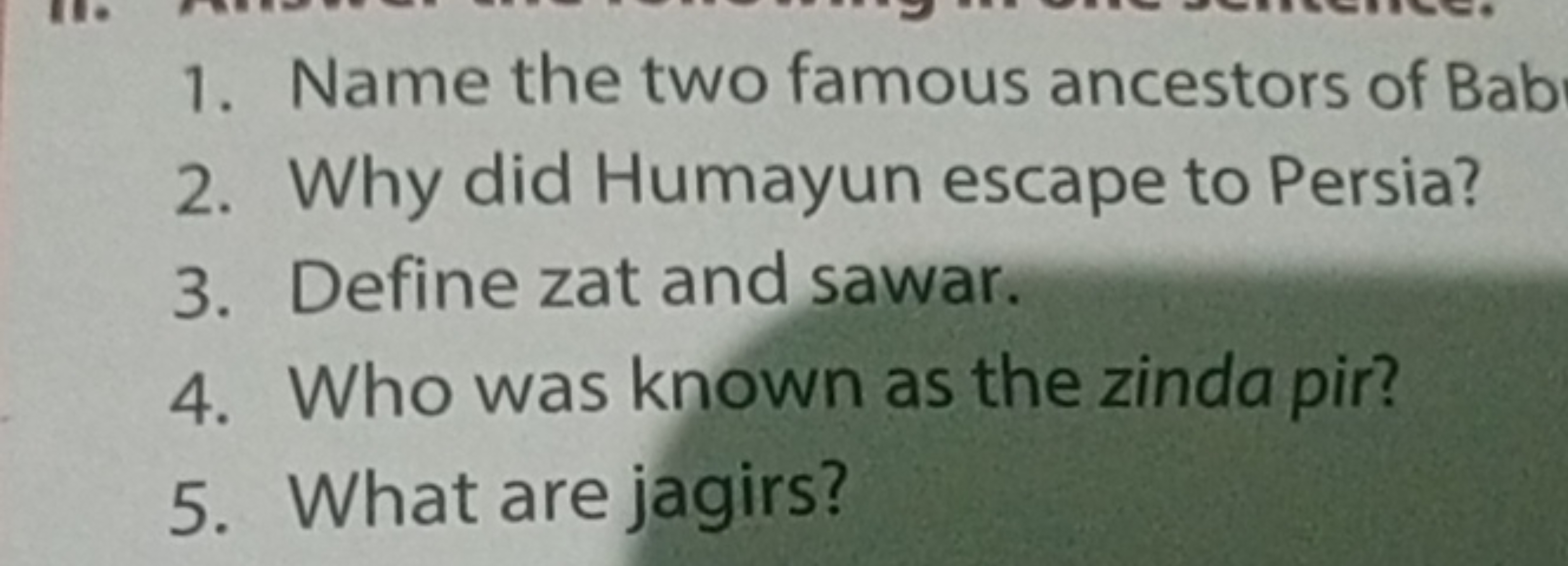 1. Name the two famous ancestors of Bab
2. Why did Humayun escape to P