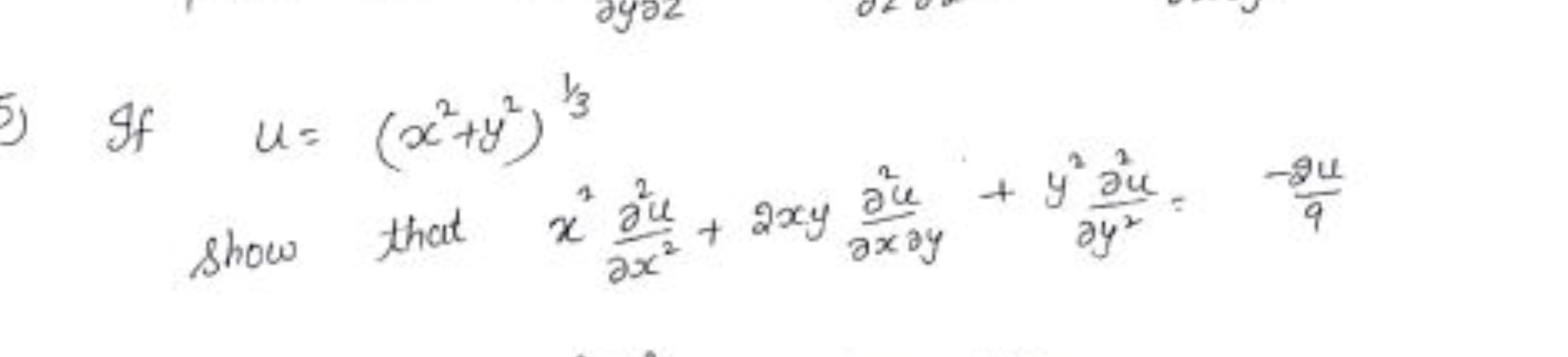 If u=(x2+y2)1/3 show that x2∂x2∂2u​+2xy∂x∂y∂2u​+y2∂y2∂2u​=−9∂u​