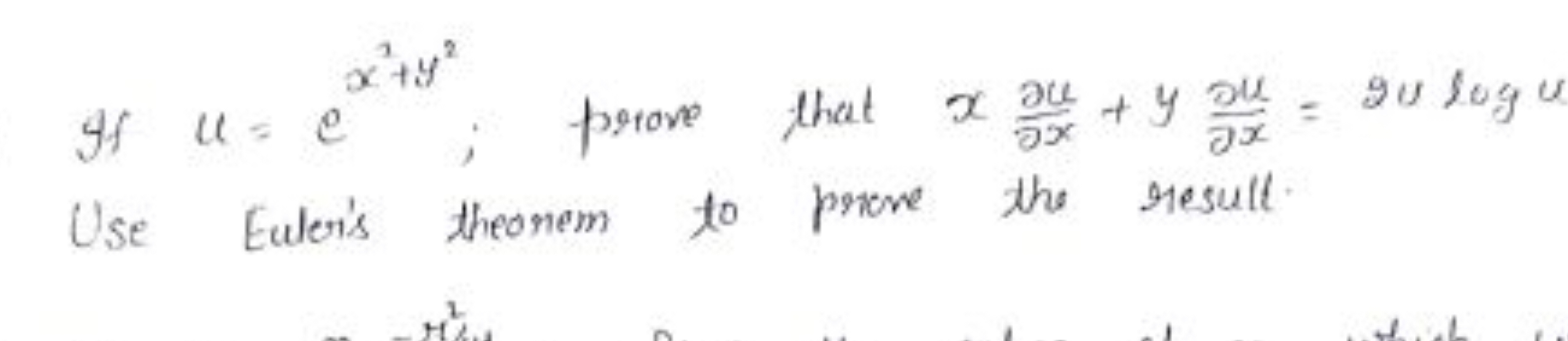 If u=ex2+y2; prove that x∂x∂u​+y∂x∂u​=2ulogu Use Euler's theorem to pr