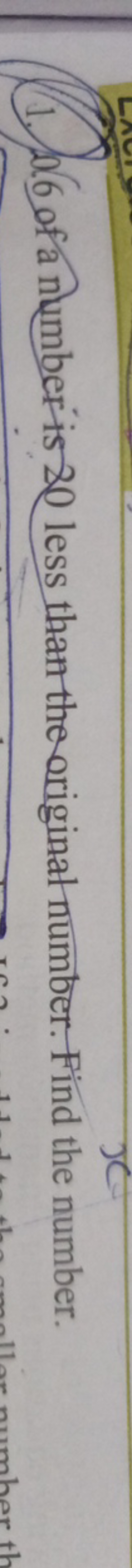 (1.) 06 of a number is 20 less than the originat number. Find the numb