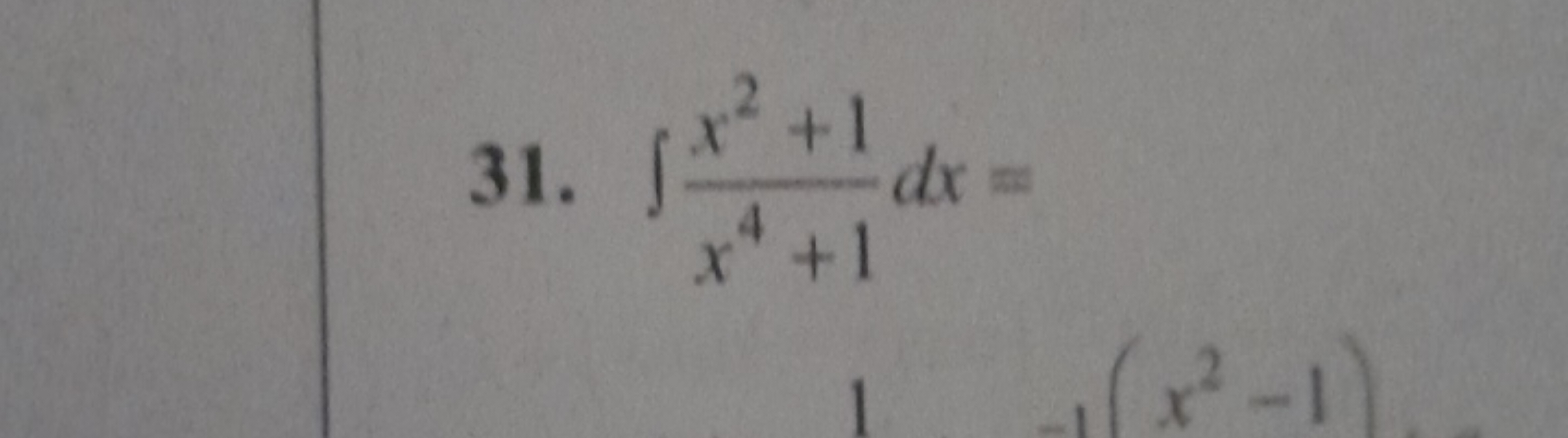 31. ∫x4+1x2+1​dx=