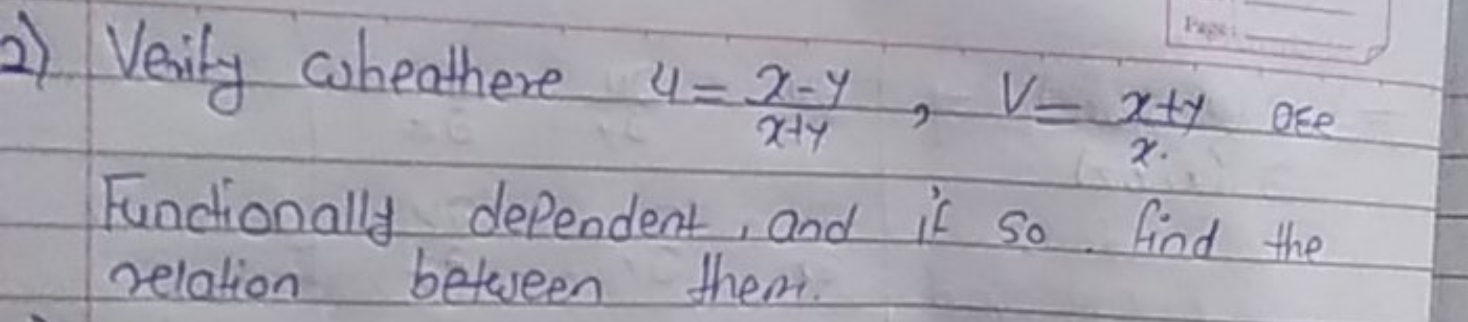 2) Verity wheathere u=x+yx−y​,V=xx+y​ ese Functionally dependent, and 