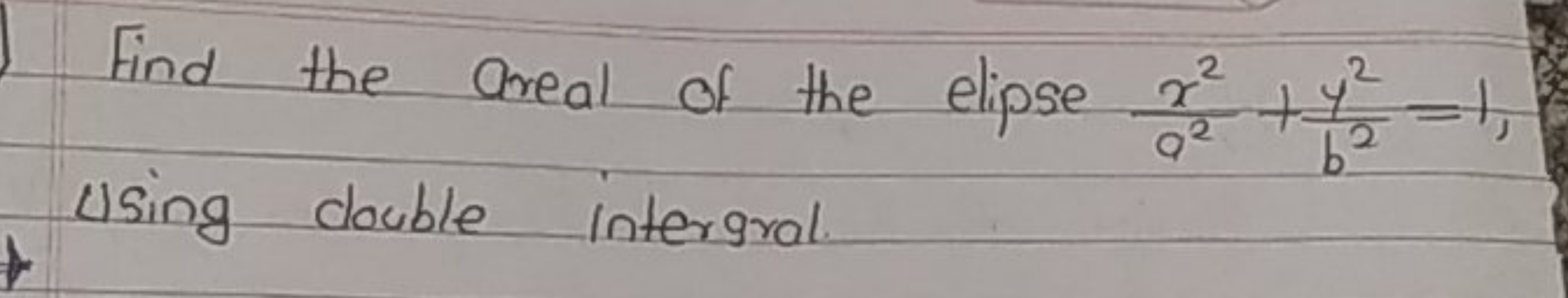 Find the areal of the elipse a2x2​+b2y2​=1, using double intergral