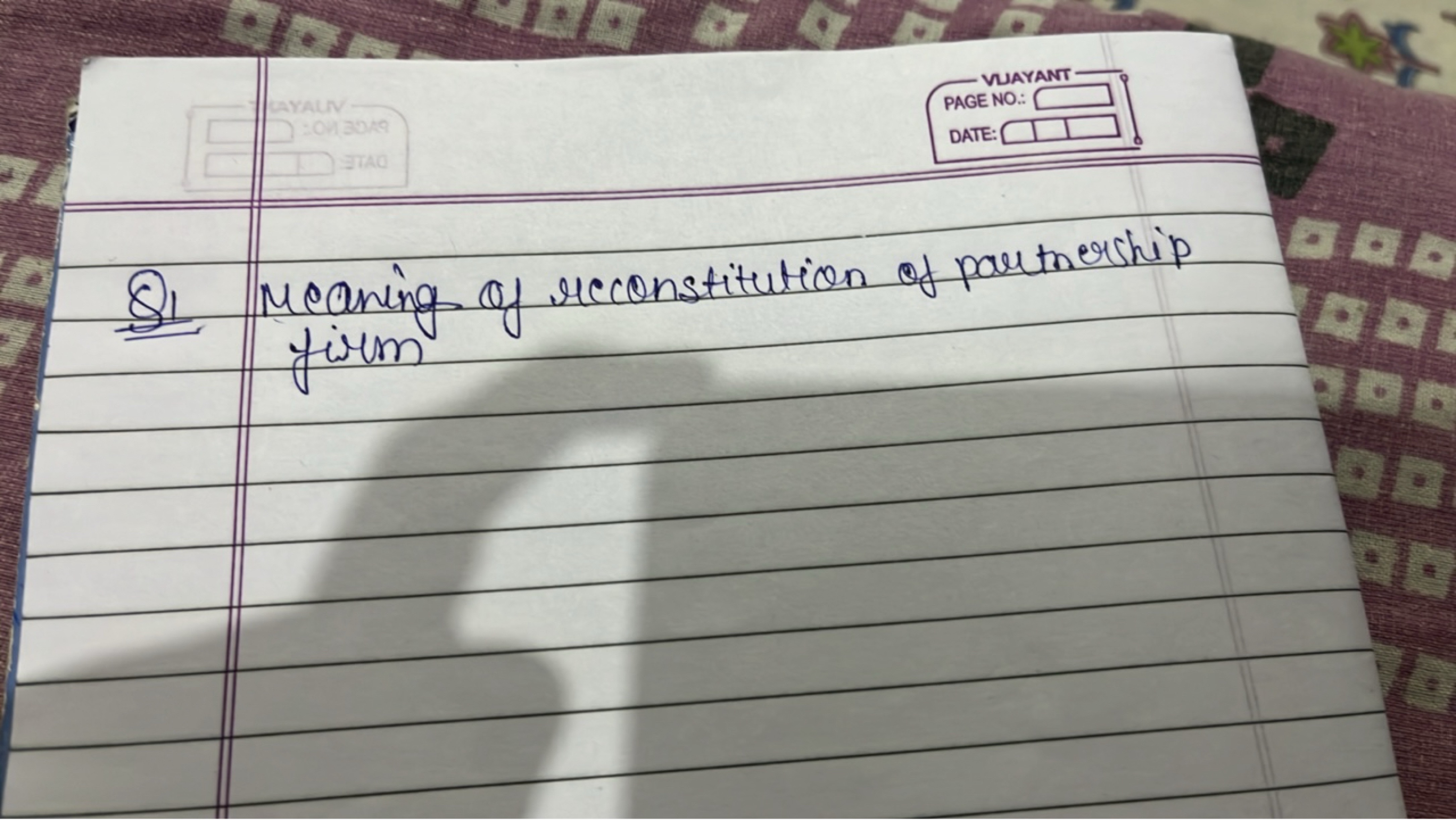 MAYAN
PAGE NO.:
DATE: 1

Q1. Meaning of reconstitution of partnership 