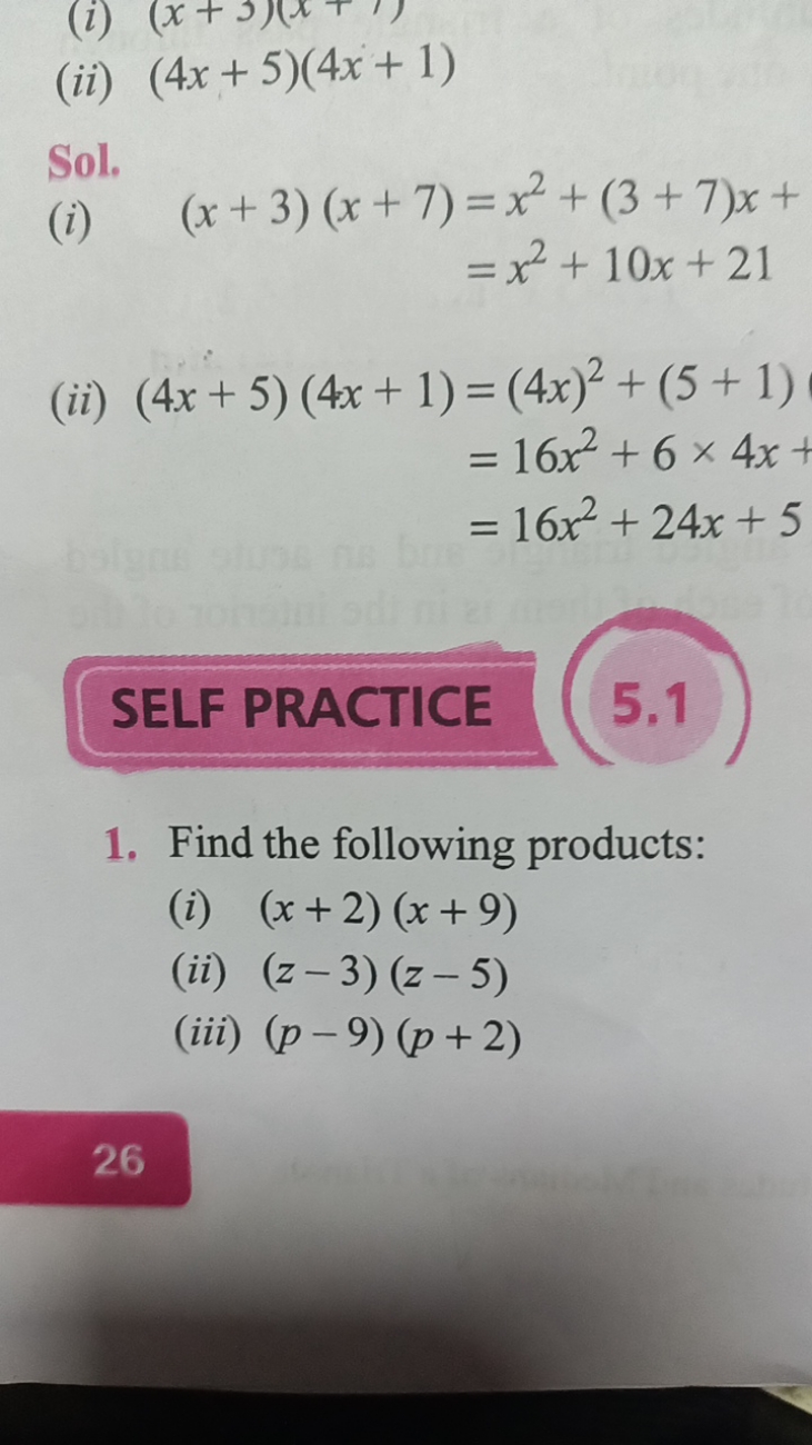 (ii) (4x+5)(4x+1)

Sol.
(i)
(x+3)(x+7)​=x2+(3+7)x+=x2+10x+21​
(ii)
(4x