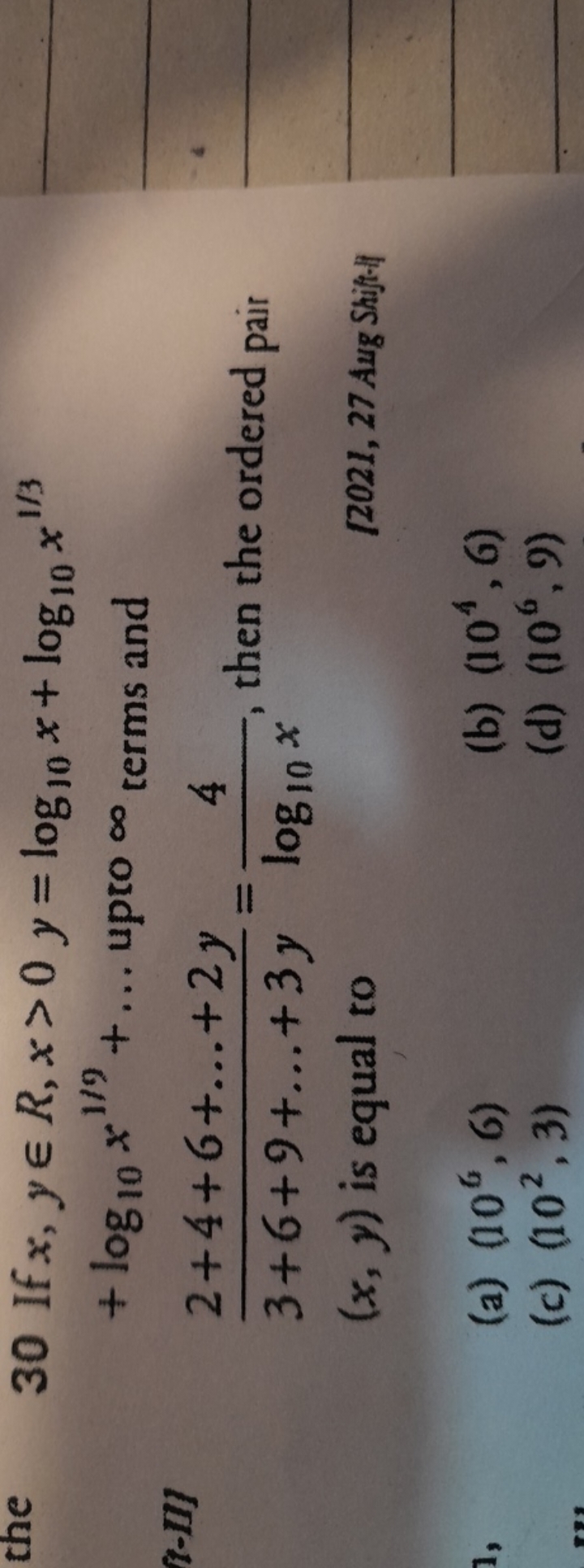 30 If x,y∈R,x>0y=log10​x+log10​x1/3 +log10​x1/9+… upto ∞ terms and 3+6