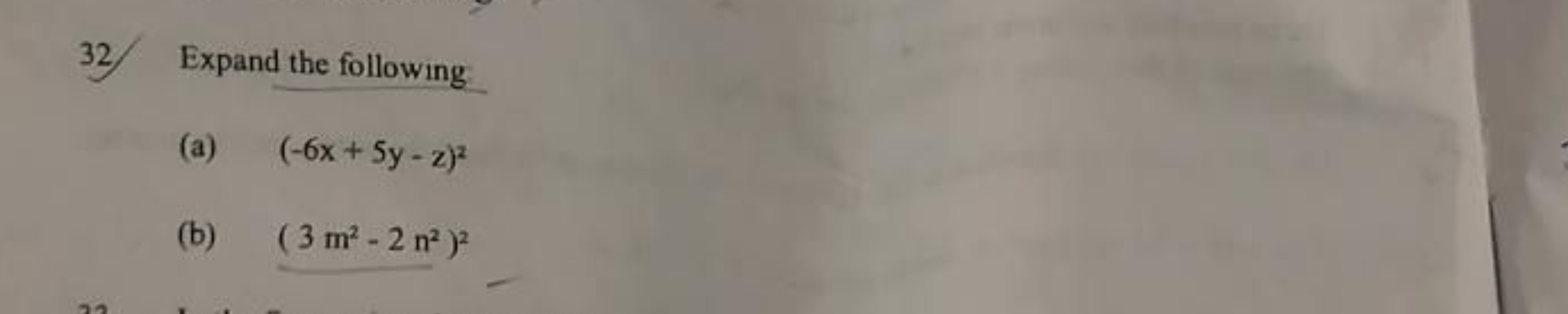 32. Expand the following
(a) (−6x+5y−z)2
(b) (3m2−2n2)2
