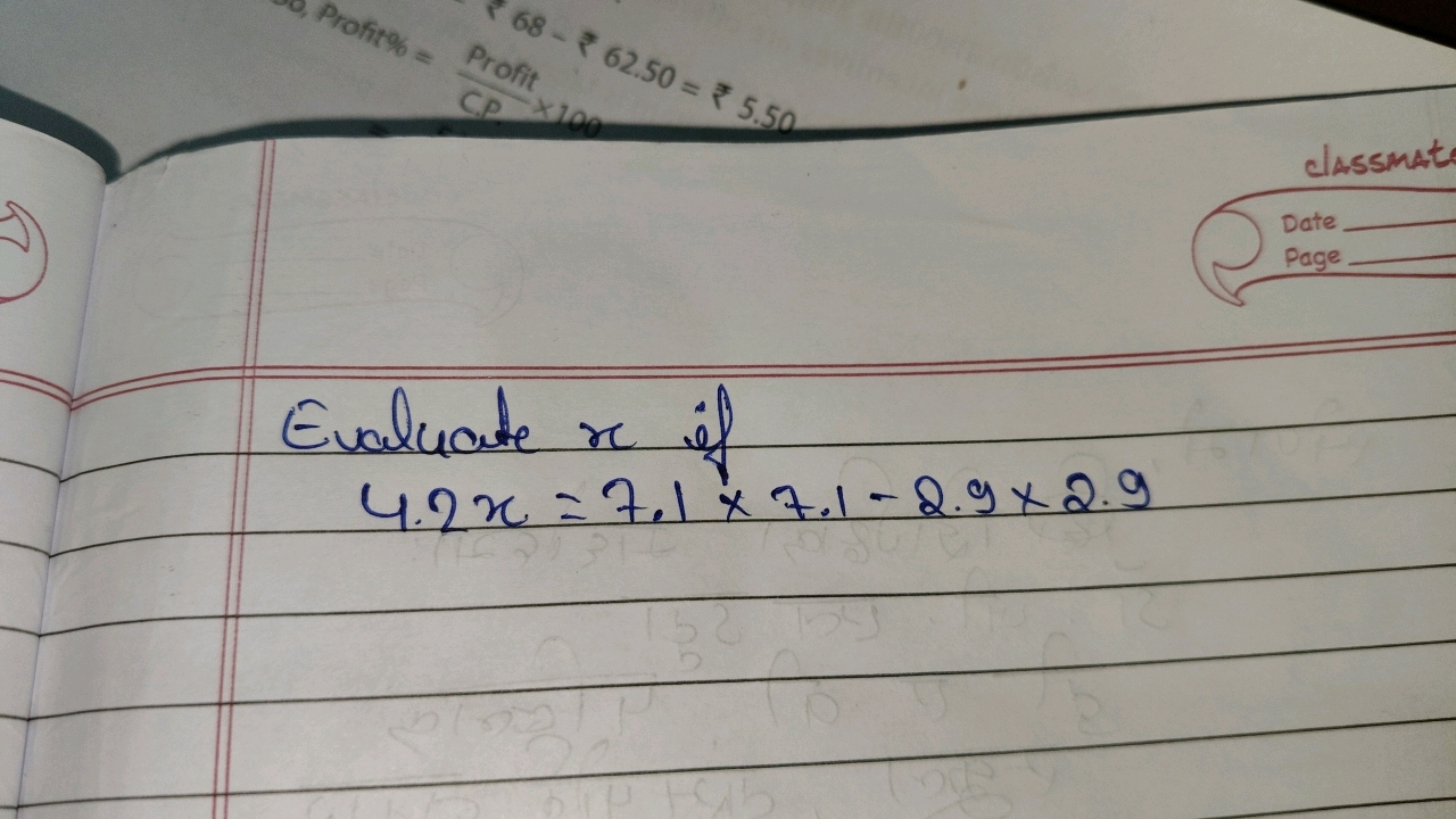 Evaluate x if
lassinat
Date

Page

4.2x=7.1×7.1−2.9×2.9