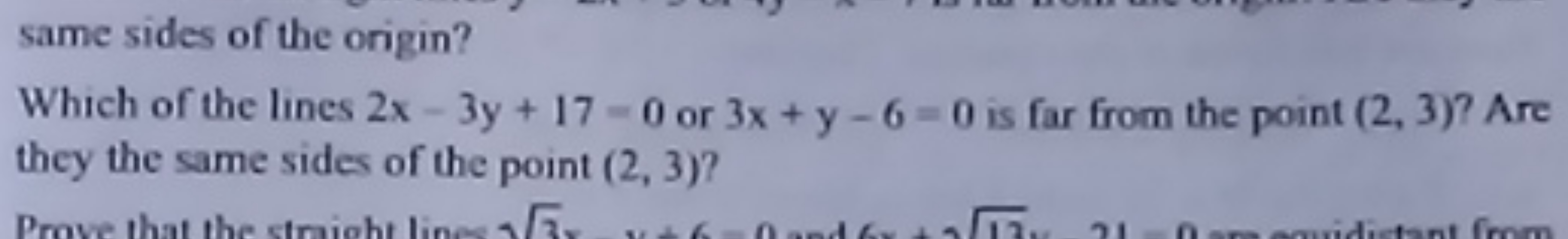 same sides of the origin?
Which of the lines 2x−3y+17=0 or 3x+y−6=0 is