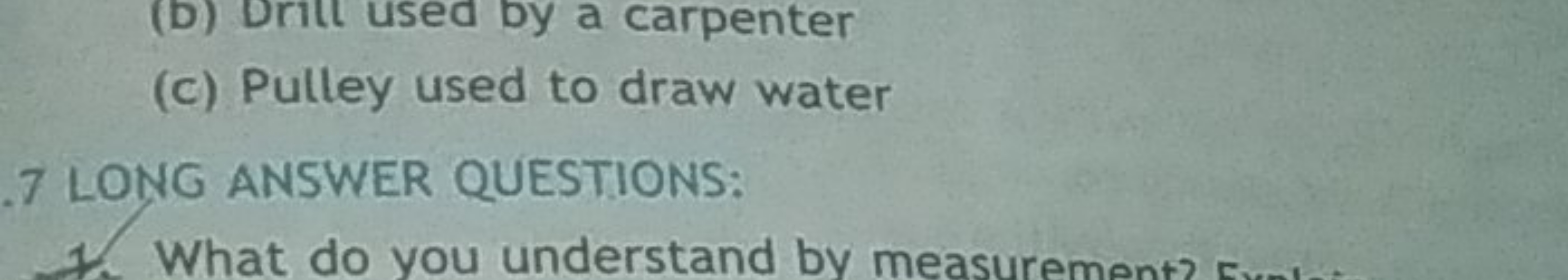 (c) Pulley used to draw water
7 LONG ANSWER QUESTIONS: