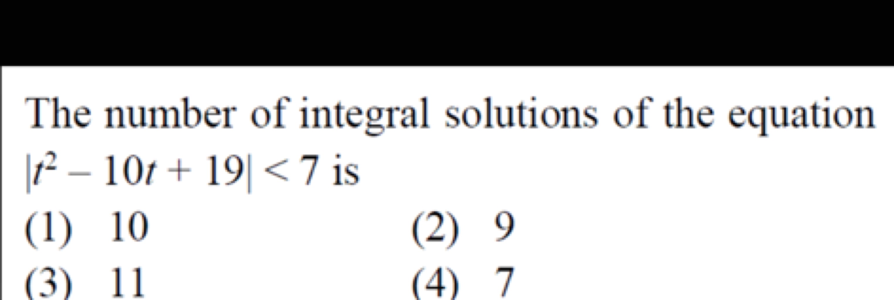 The number of integral solutions of the equation ∣∣​t2−10t+19∣∣​<7 is
