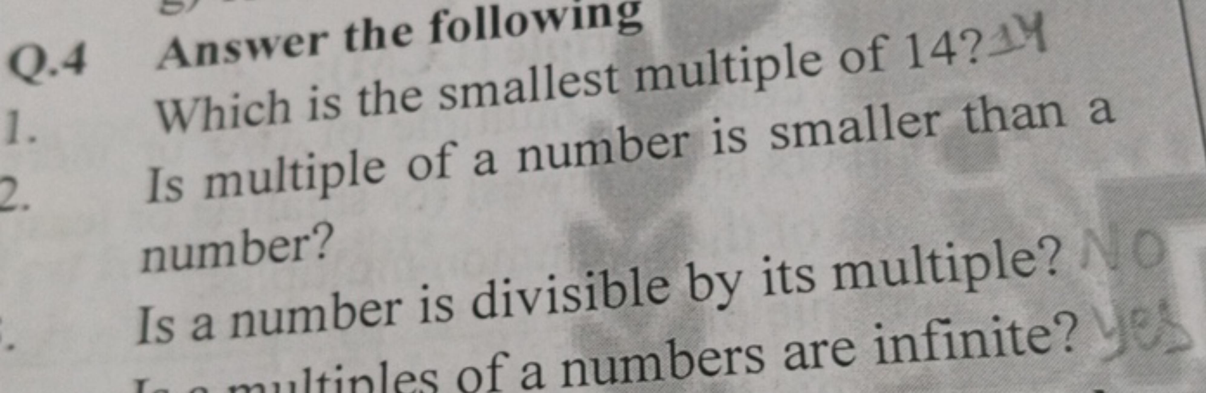 Q. 4 Answer the following
1. Which is the smallest multiple of 14 ? 1Y