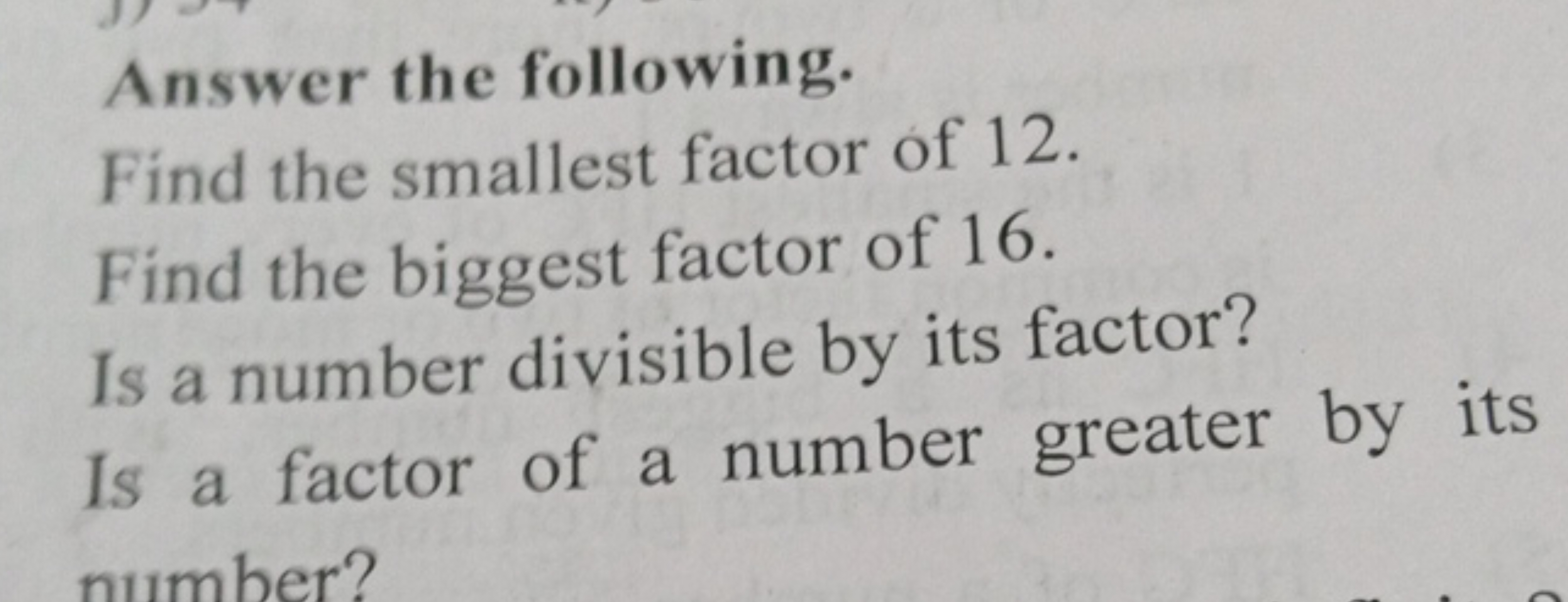 Answer the following.
Find the smallest factor of 12. Find the biggest