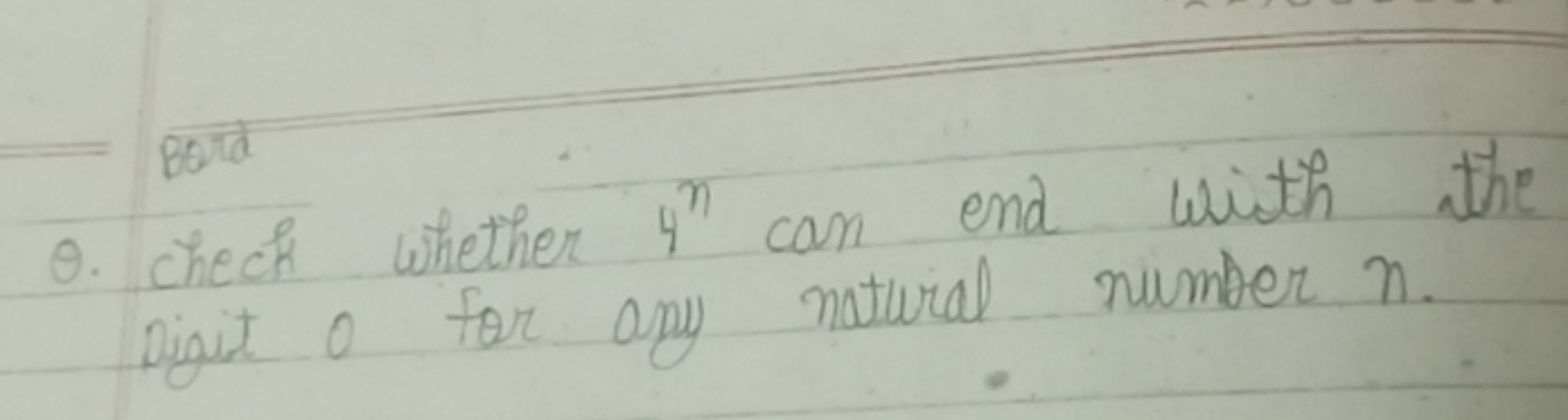 Q. check whether 4n can end with the Digit o for any natural number n.