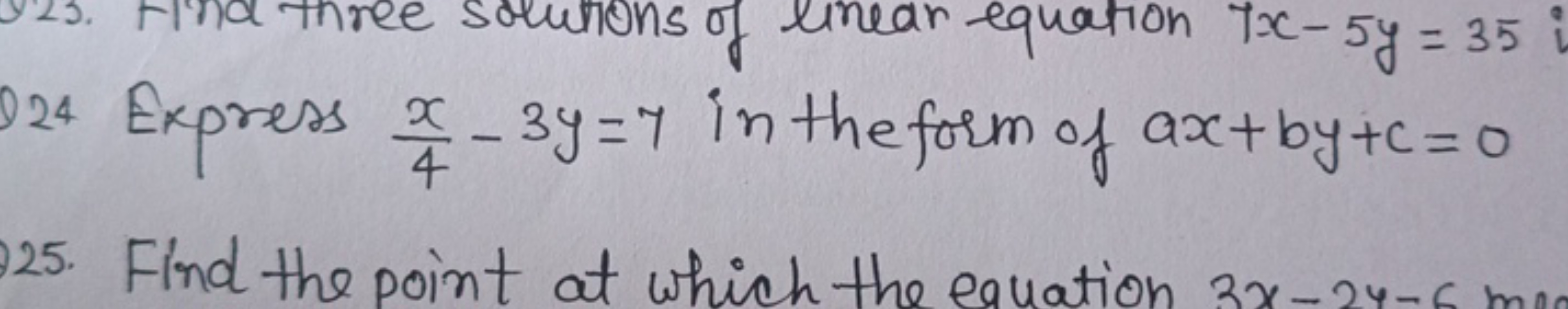 24 Express 4x​−3y=7 in the form of ax+by+c=0
25. Find the point at whi