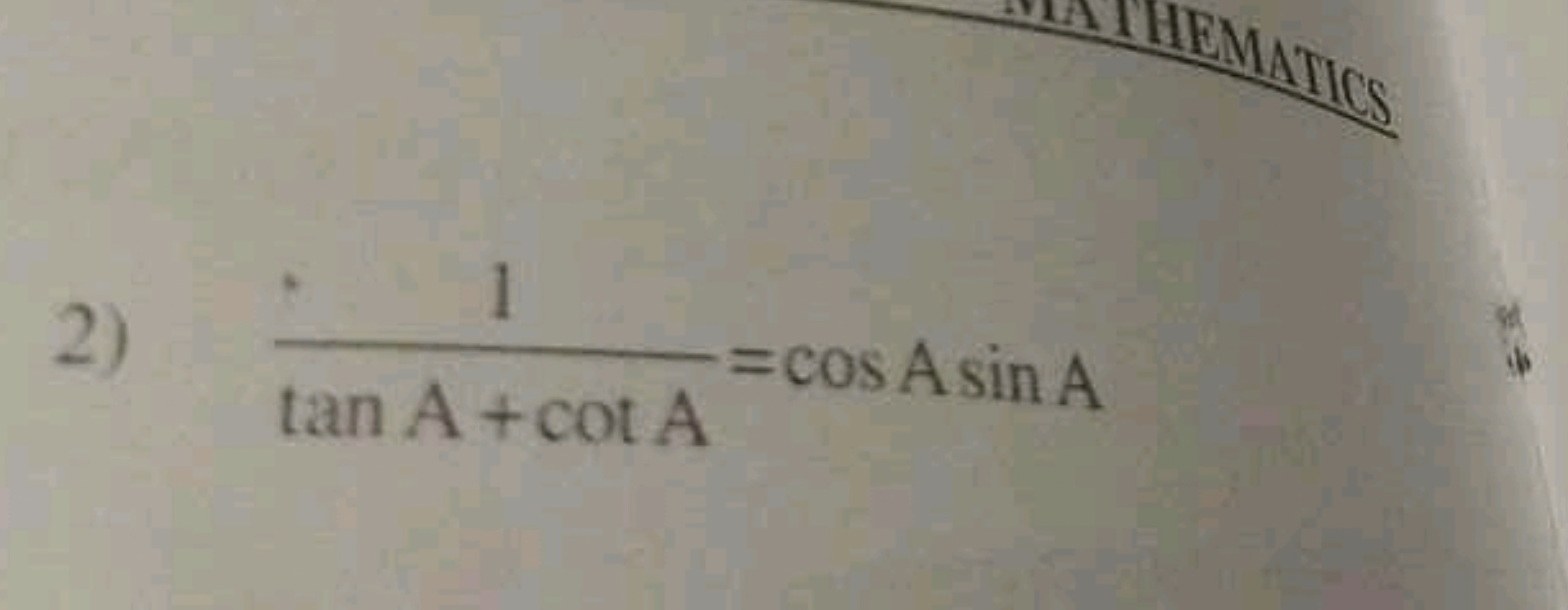 2) tanA+cotA1​=cosAsinA