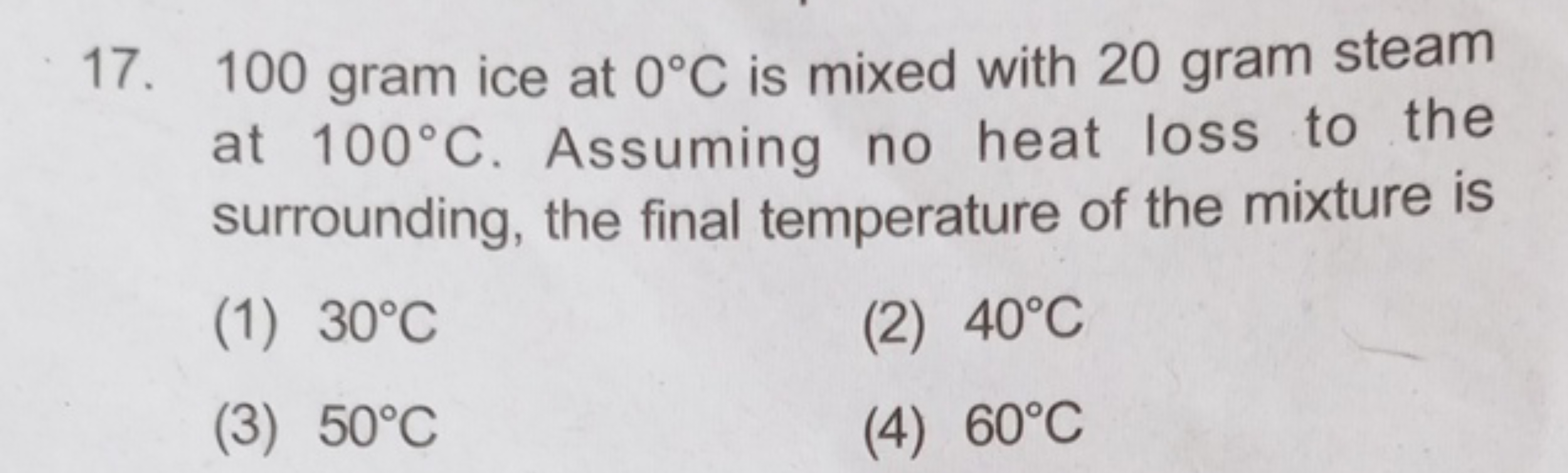 17. 100 gram ice at 0∘C is mixed with 20 gram steam at 100∘C. Assuming