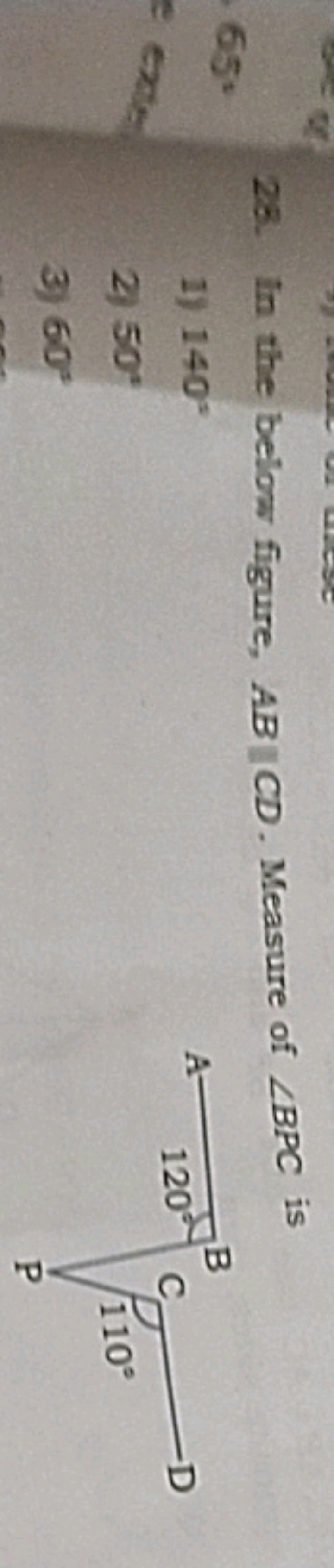 26. In the below figure, AB∥CD. Measure of ∠BPC is
1) 140∘
2) 50∘
3) 6