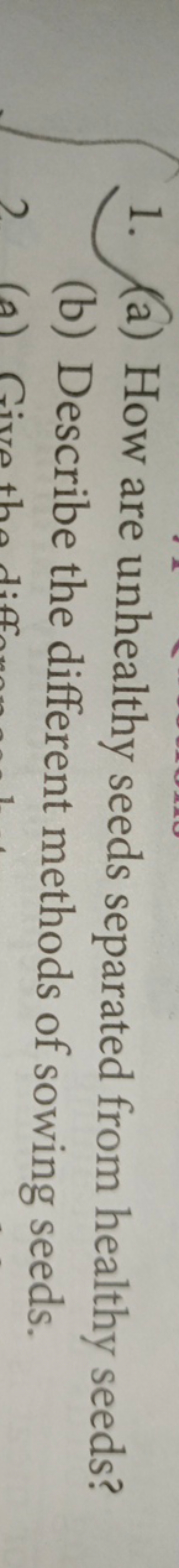 1. (a) How are unhealthy seeds separated from healthy seeds?
(b) Descr