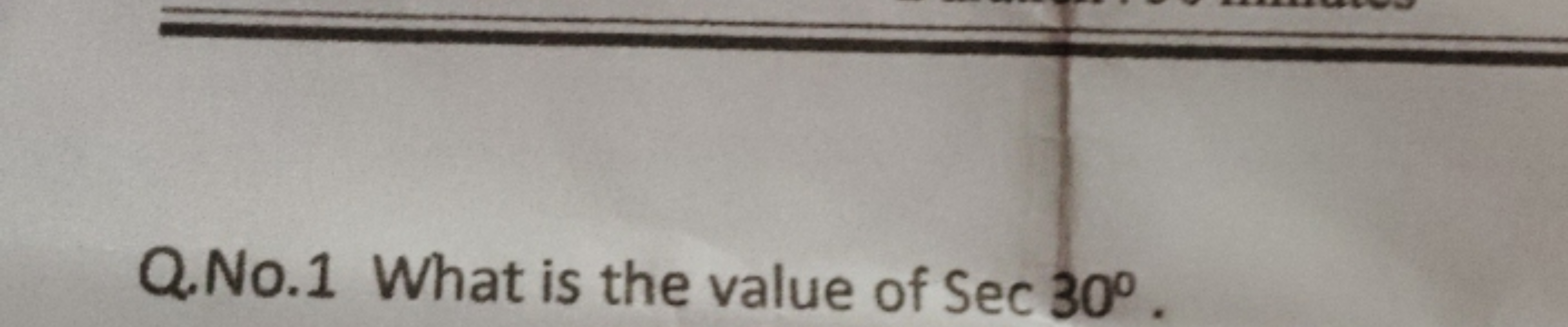 Q.No. 1 What is the value of Sec30∘.