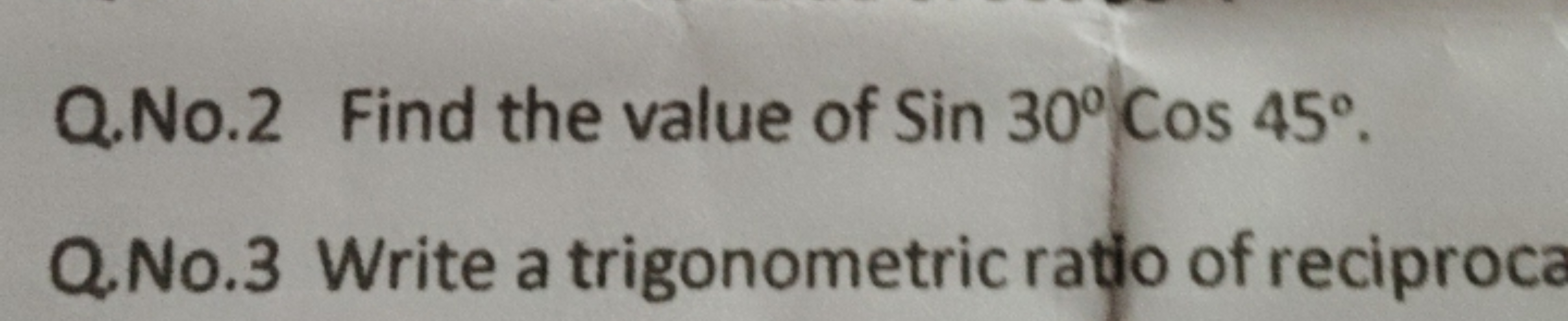 Q.No. 2 Find the value of Sin30∘Cos45∘.
Q. No. 3 Write a trigonometric