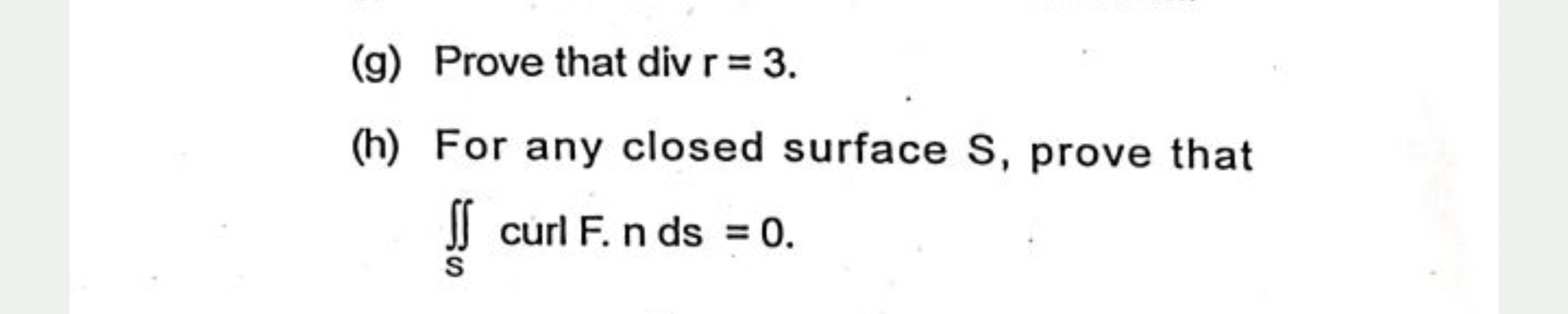 (g) Prove that div r=3.
(h) For any closed surface S, prove that ∬S​cu