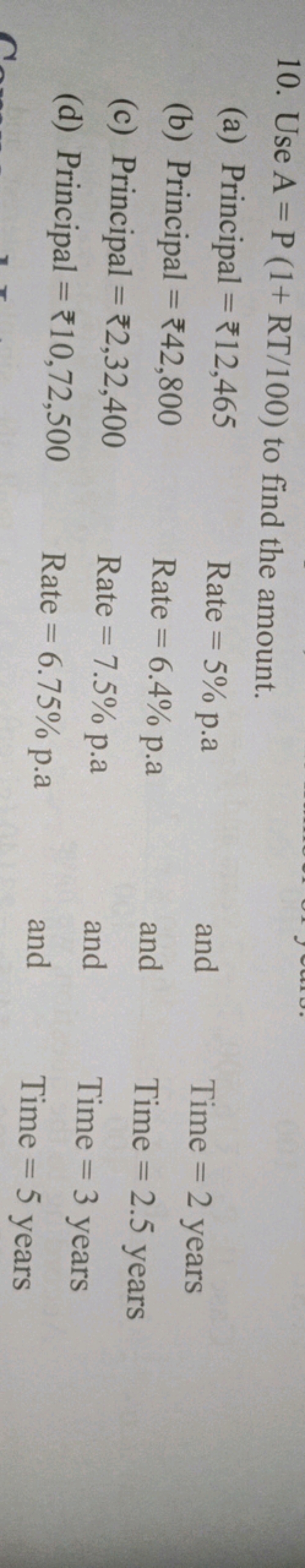 10. Use A=P(1+RT/100) to find the amount.
(a) Principal =₹12,465
(b) P