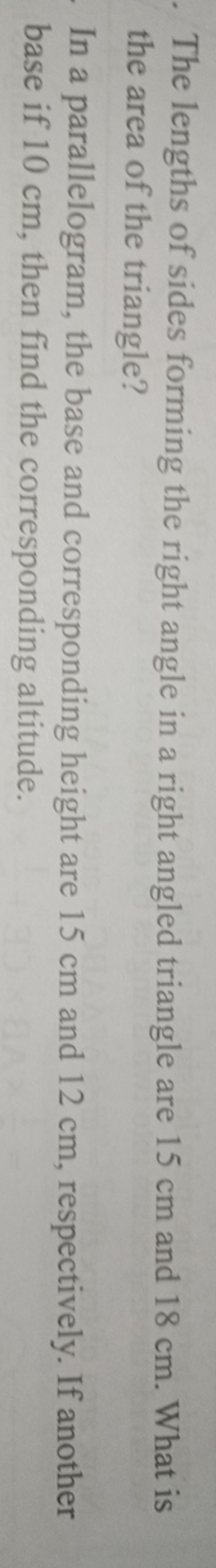 The lengths of sides forming the right angle in a right angled triangl